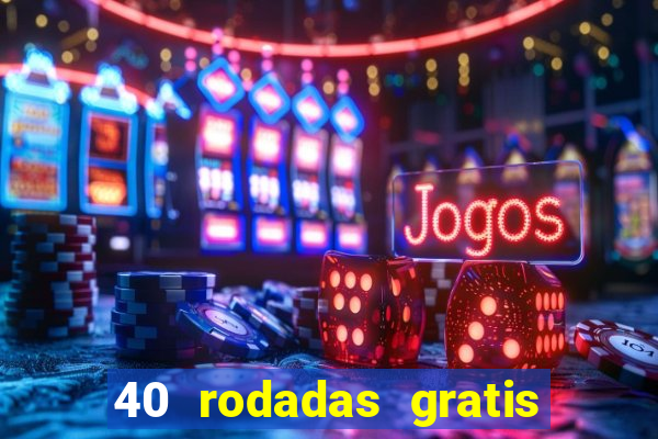 40 rodadas gratis jon bet